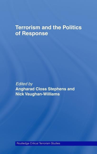 Terrorism and the Politics of Response by Stephens, Angharad Closs