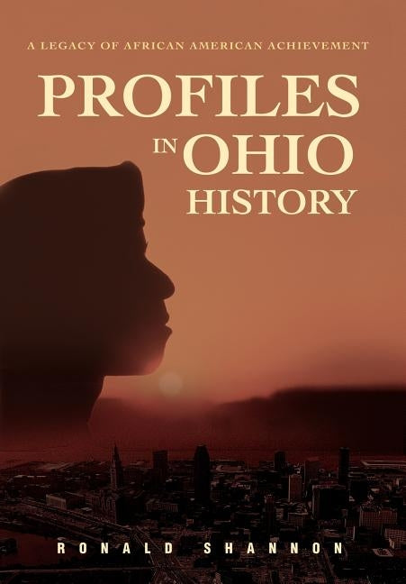 Profiles in Ohio History: A Legacy of African American Achievement by Shannon, Ronald