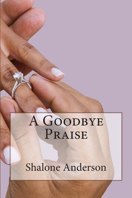 A Goodbye Praise by Anderson, Shalone