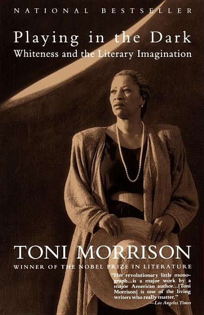 Playing in the Dark: Whiteness and the Literary Imagination by Morrison, Toni