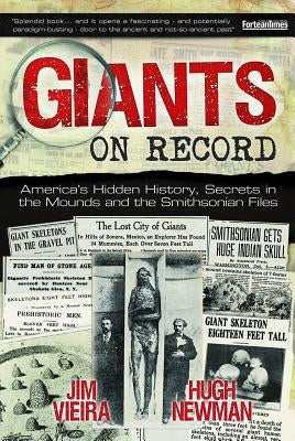 Giants on Record: America's Hidden History, Secrets in the Mounds and the Smithsonian Files by Vieira, Jim