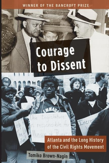 Courage to Dissent: Atlanta and the Long History of the Civil Rights Movement by Brown-Nagin, Tomiko