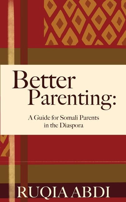 Better Parenting: A Guide for Somali Parents in the Diaspora by Abdi, Ruqia