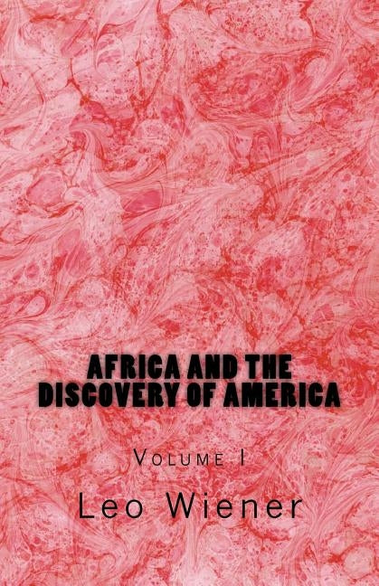 Africa and the Discovery of America: Volume I by Wiener, Leo