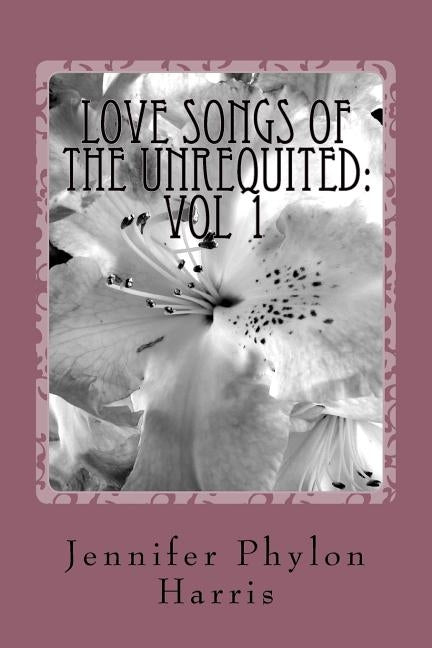 Love Songs Of The Unrequited by Harris, Jennifer Phylon