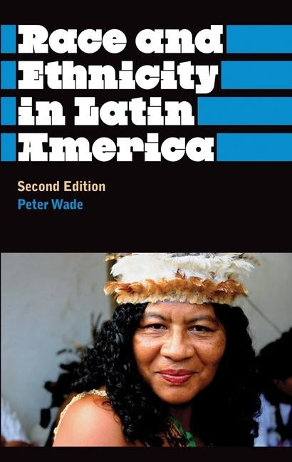 Race And Ethnicity In Latin America by Wade, Peter