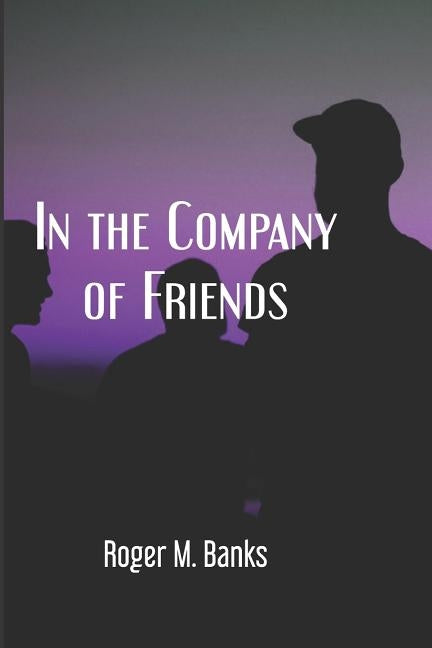 In the Company of Friends by Banks, Roger Michael