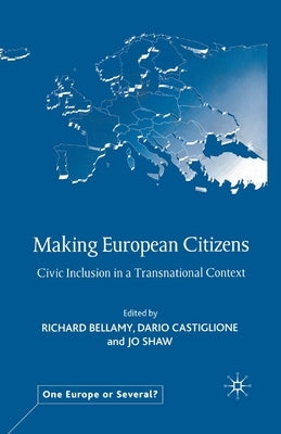 Making European Citizens: Civic Inclusion in a Transnational Context by Bellamy, R.