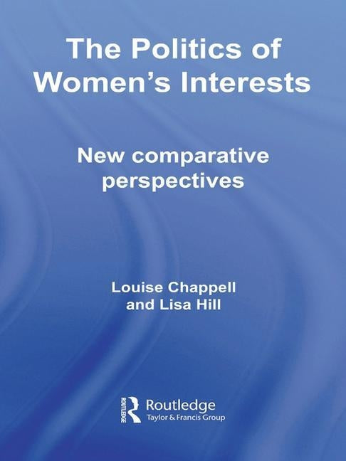 The Politics of Women's Interests: New Comparative Perspectives by Chappell, Louise
