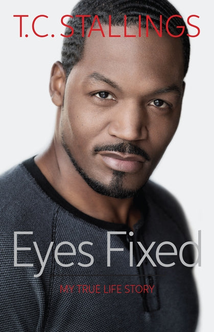 Eyes Fixed: My True Life Story by Stallings, T. C.
