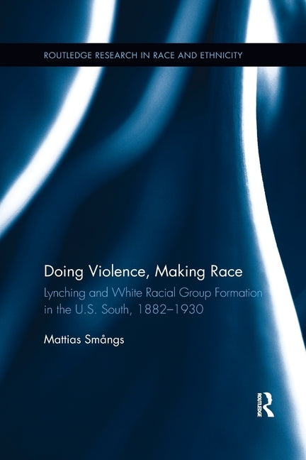 Doing Violence, Making Race by Smångs, Mattias