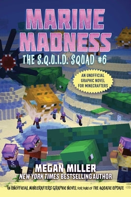 Marine Madness: An Unofficial Minecrafters Graphic Novel for Fans of the Aquatic Updatevolume 6 by Miller, Megan
