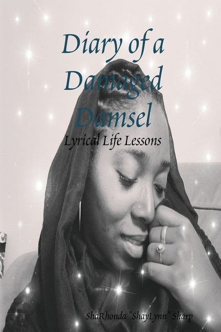 Diary of a Damaged Damsel: Lyrical Life Lessons by Sharp, Sharhonda Shaylynn