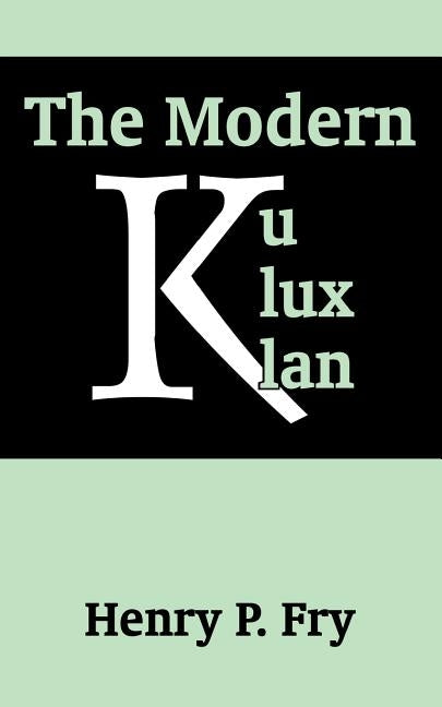 The Modern Ku Klux Klan by Fry, Henry P.