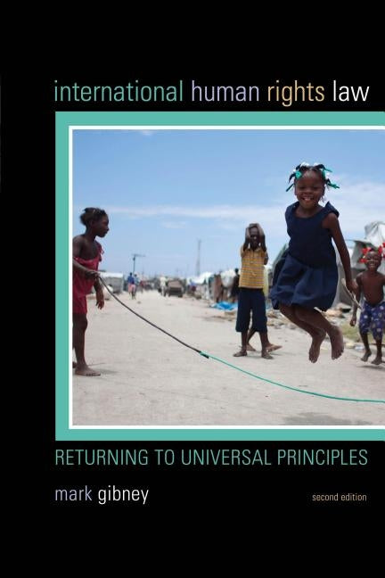 International Human Rights Law: Returning to Universal Principles, Second Edition by Gibney, Mark