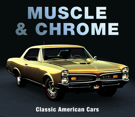 Muscle & Chrome: Classic American Cars by Publications International Ltd