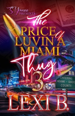 The Price Of Luvin' A Miami Thug 3 by B, Lexi