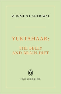 Yuktahaar: The Belly and Brain Diet by Ganeriwal, Munmun