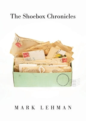 The Shoebox Chronicles by Lehman, Mark