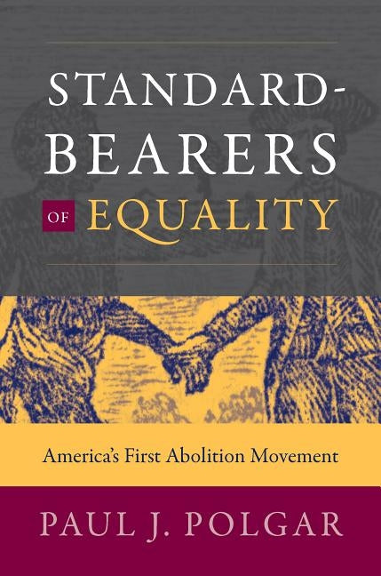 Standard-Bearers of Equality: America's First Abolition Movement by Polgar, Paul J.