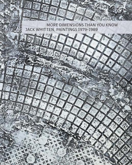 More Dimensions Than You Know: Jack Whitten, 1979-1989 by Whitten, Jack