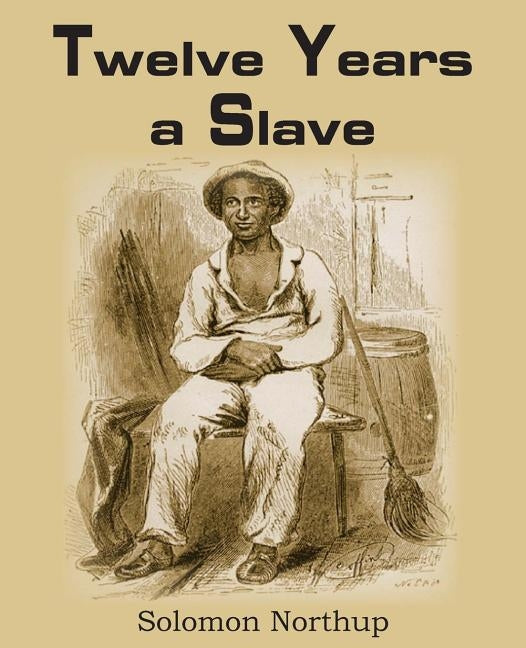 Twelve Years a Slave by Northup, Solomon