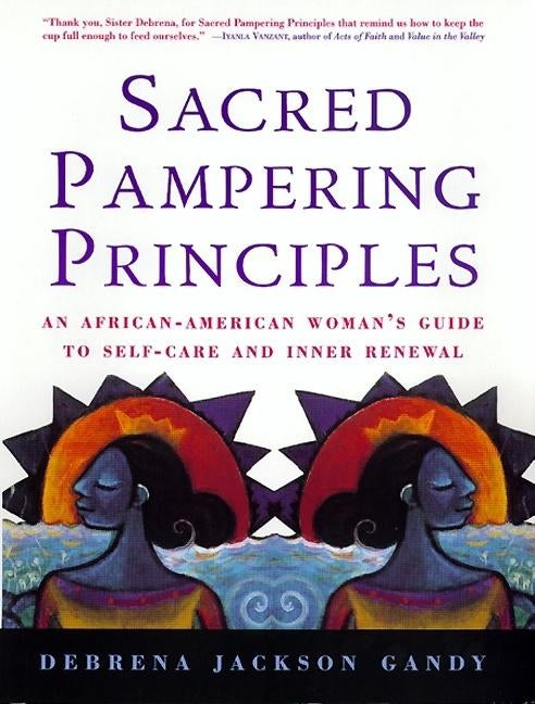 Sacred Pampering Principles: An African-American Woman's Guide to Self-Care and Inner Renewal by Gandy, Debrena J.