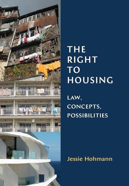 The Right to Housing: Law, Concepts, Possibilities by Hohmann, Jessie