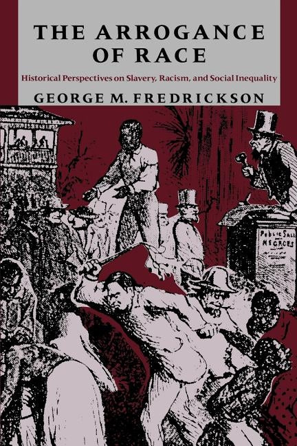 The Arrogance of Race by Fredrickson, George M.