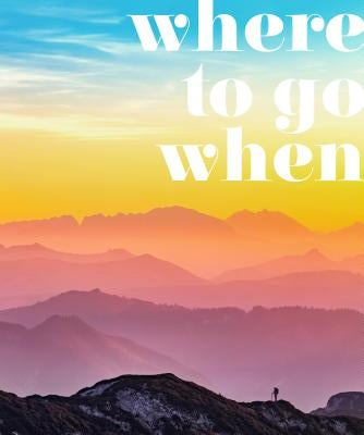 Where to Go When: Unforgettable Trips for Every Month by Dk Eyewitness