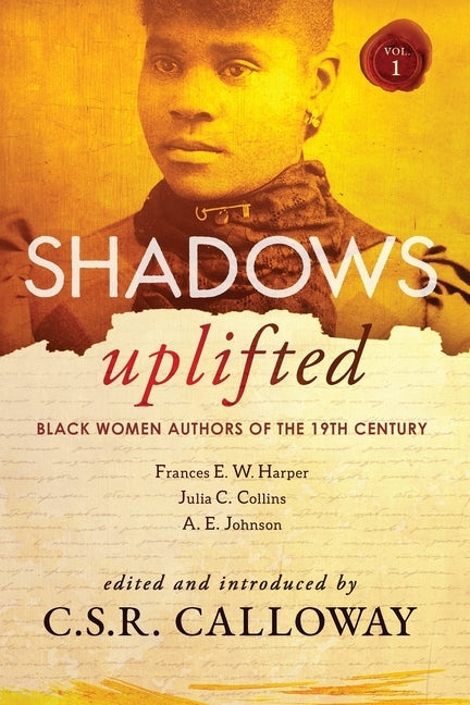 Shadows Uplifted Volume I: Black Women Authors of 19th Century American Fiction by Harper, Frances