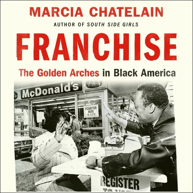 Franchise Lib/E: The Golden Arches in Black America by Williams, Machelle