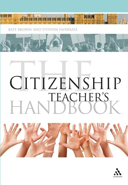 The Citizenship Teacher's Handbook by Brown, Kate