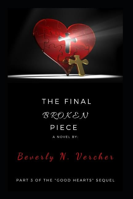 The Final Broken Piece, A Novel: Part 3 of the Good Hearts Series by Vercher, Beverly