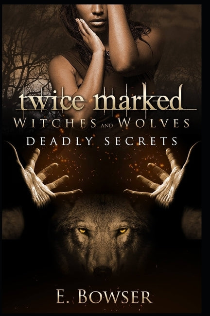 Twice Marked Witches and Wolves: Deadly Secrets Novella by Bowser, E.