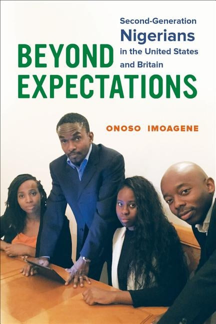 Beyond Expectations: Second-Generation Nigerians in the United States and Britain by Imoagene, Onoso