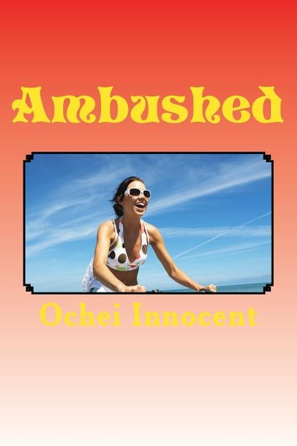 Ambushed: -Between the devil and the deep blue sea by Innocent, Ochei