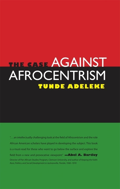 The Case Against Afrocentrism by Adeleke, Tunde