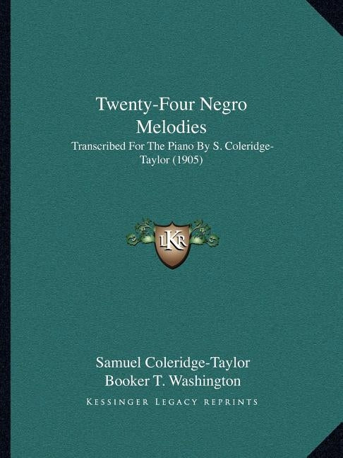 Twenty-Four Negro Melodies: Transcribed For The Piano By S. Coleridge-Taylor (1905) by Coleridge-Taylor, Samuel