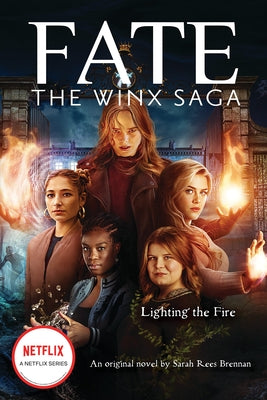 Lighting the Fire (Fate: The Winx Saga: An Original Novel) (Media Tie-In) by Brennan, Sarah Rees