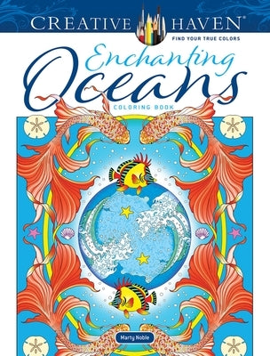 Creative Haven Enchanting Oceans Coloring Book by Noble, Marty