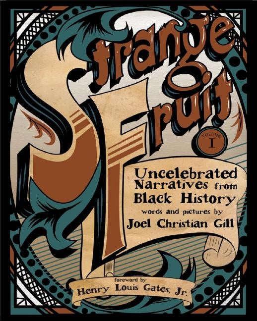 Strange Fruit, Volume I: Uncelebrated Narratives from Black History by Gill, Joel Christian
