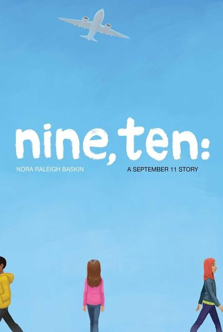 Nine, Ten: A September 11 Story by Baskin, Nora Raleigh