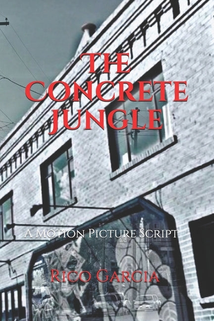 The Concrete Jungle: A Motion Picture Script by Garcia, Rico