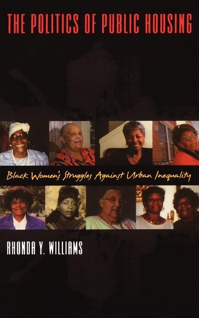 The Politics of Public Housing: Black Women's Struggles Against Urban Inequality by Williams, Rhonda Y.