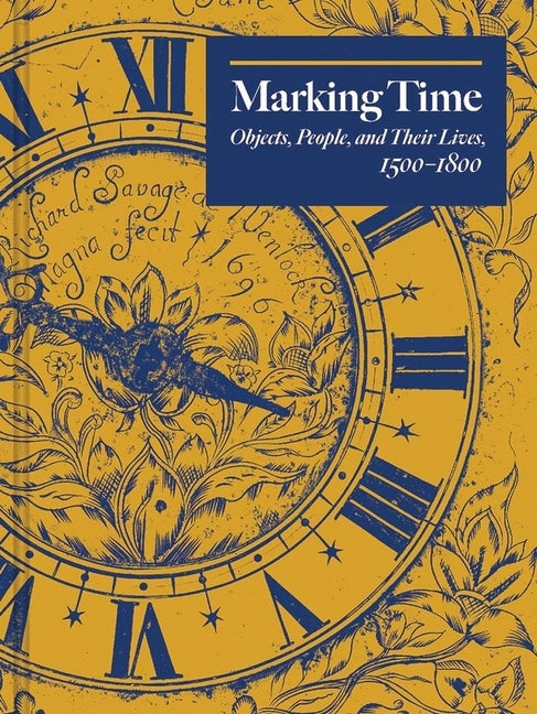Marking Time: Objects, People, and Their Lives, 1500-1800 by Town, Edward