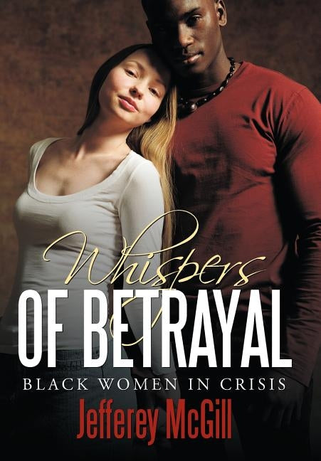 Whispers of Betrayal: Black Women in Crisis by McGill, Jefferey