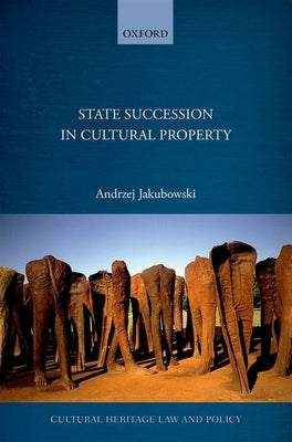 State Succession in Cultural Property by Jakubowski, Andrzej