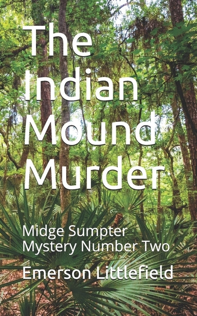 The Indian Mound Murder: Midge Sumpter Mystery Number Two by Littlefield, Emerson