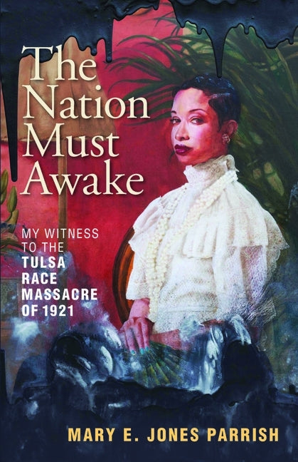 The Nation Must Awake: My Witness to the Tulsa Race Massacre of 1921 by Parrish, Mary E. Jones